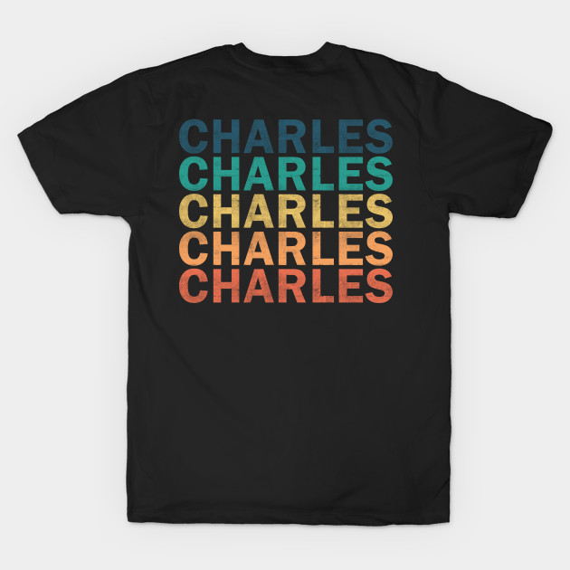 Charles Name T Shirt - Charles Vintage Retro Name Gift Item Tee by henrietacharthadfield